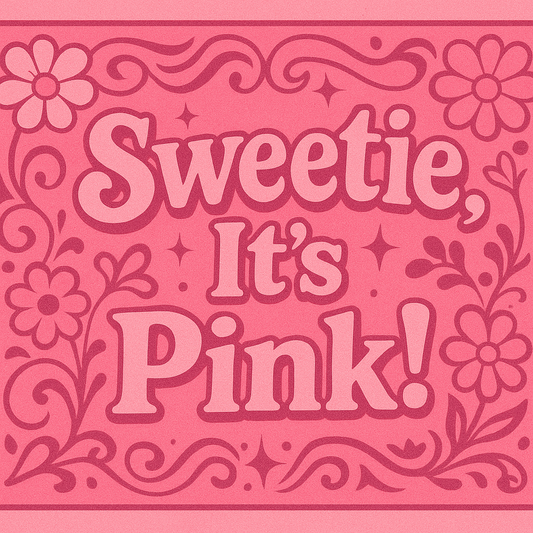 Sweetie, It’s Pink
